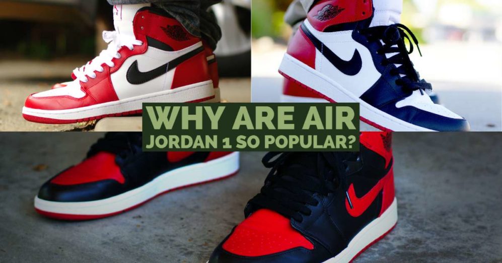Why Air Jordan 1s Are So Popular