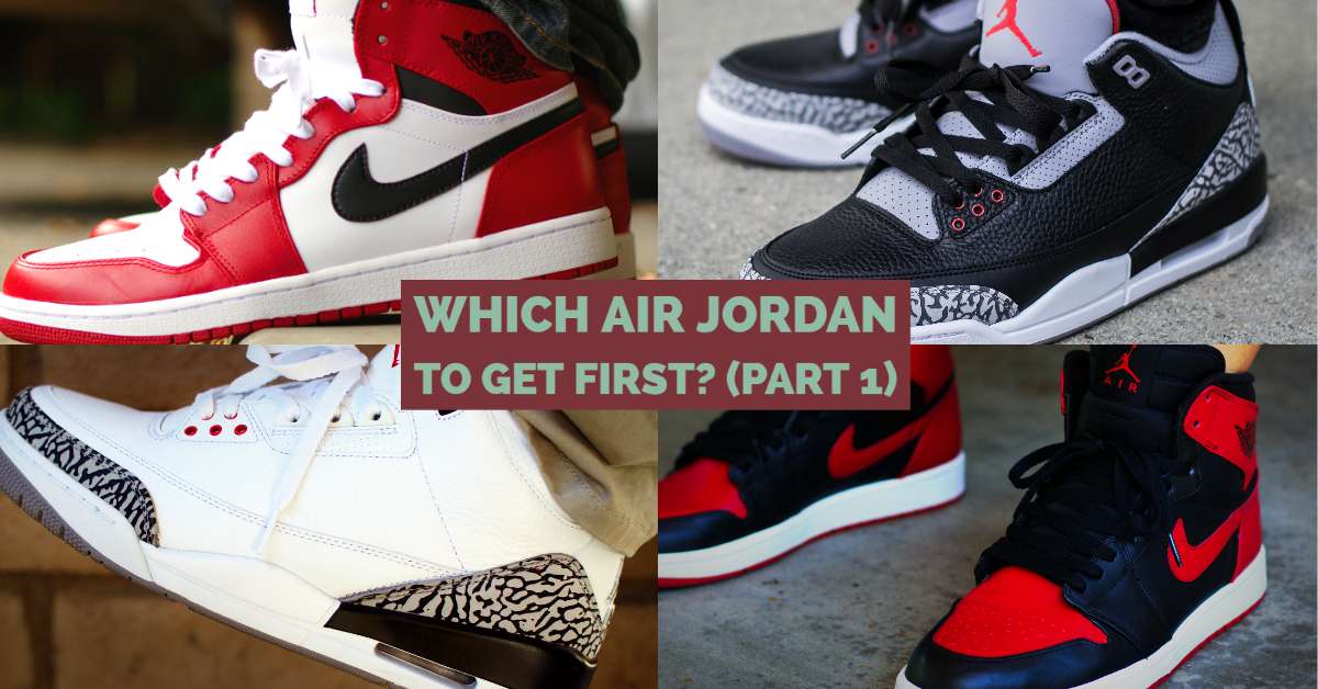 Which Air Jordan To Get First? (Part 1)