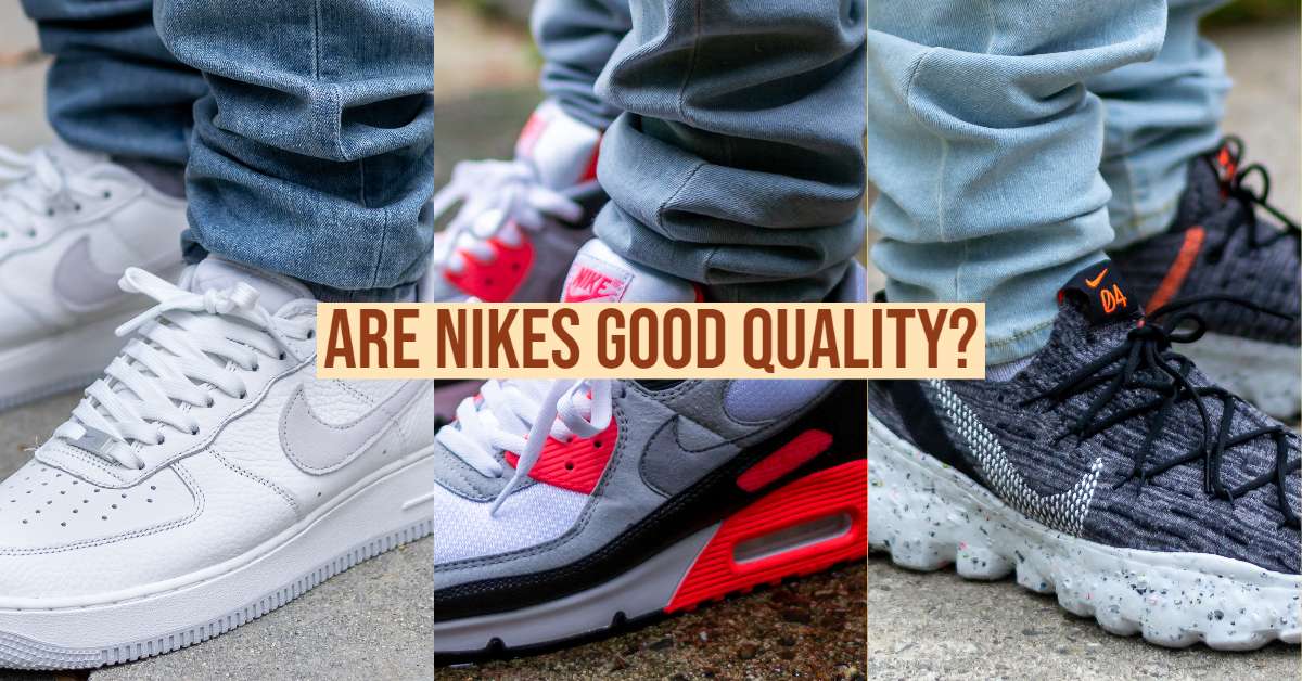 Rubin Mange Periodisk Are Nikes Good Quality?