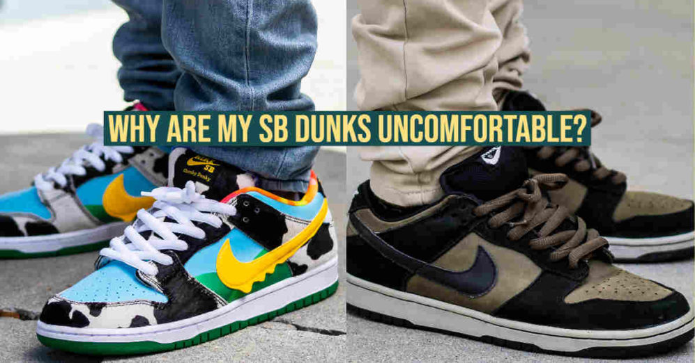 Why SB Dunks Are Uncomfortable