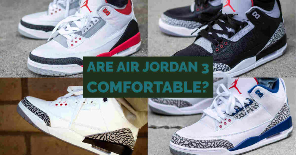 Air Jordan 3 Are Comfortable
