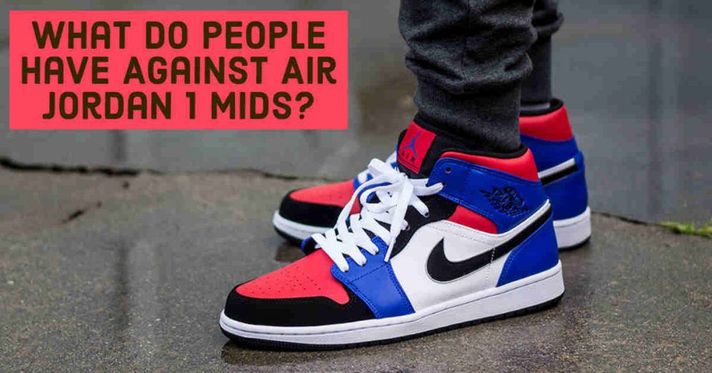 What People Have Against Air Jordan 1 Mids