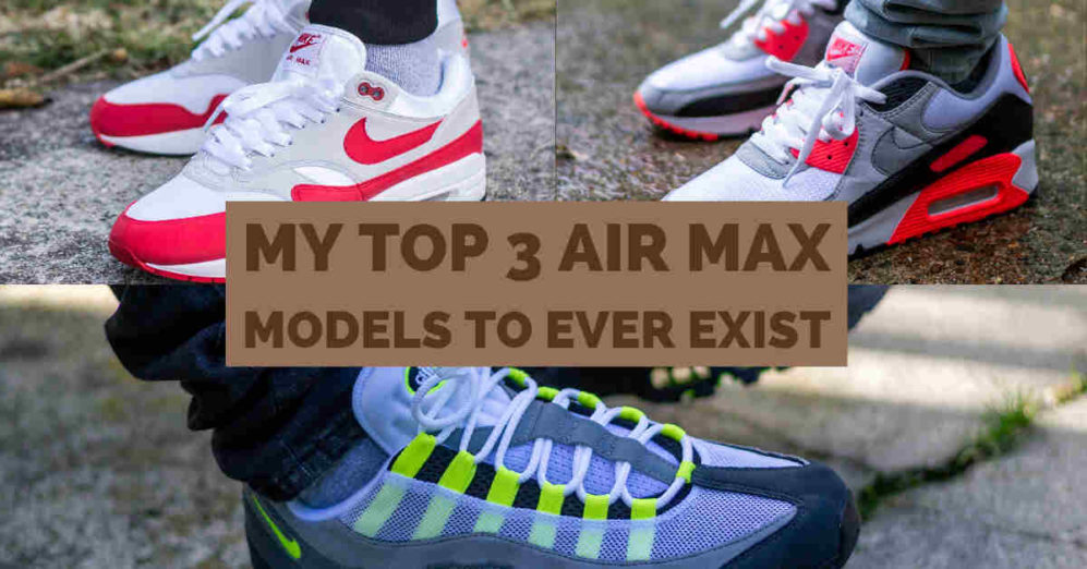 My Top 3 Air Max Models To Ever Exist